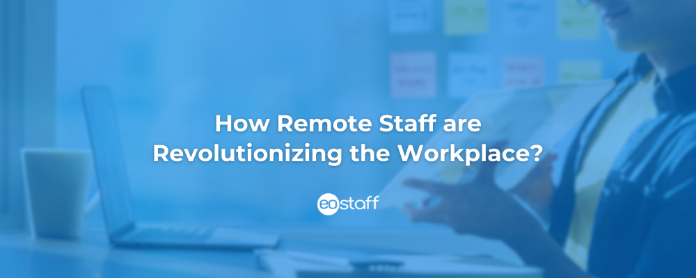 How Remote Staff are Revolutionizing the Workplace