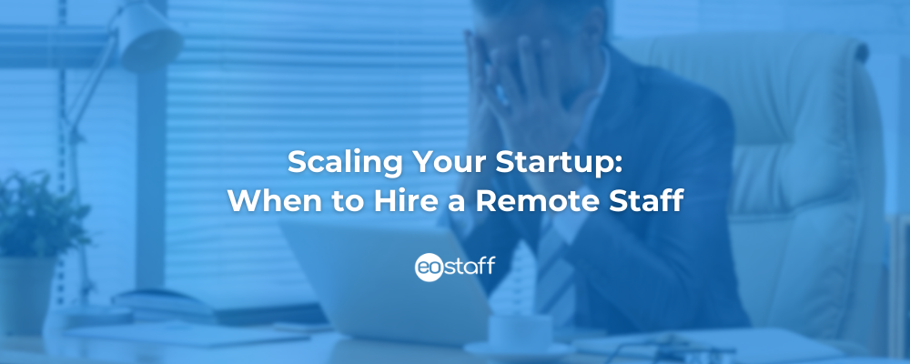 Scaling Your-Startup When to Hire a Remote Staff
